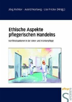 Ethische Aspekte pflegerischen Handelns - Richter, Jörg;Norberg, Astrid;Fricke, Ute