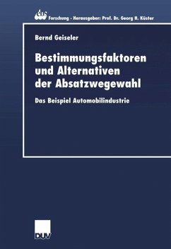 Bestimmungsfaktoren und Alternativen der Absatzwegewahl - Geiseler, Bernd