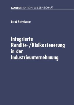 Integrierte Rendite-/Risikosteuerung in der Industrieunternehmung - Reitwiesner, Bernd