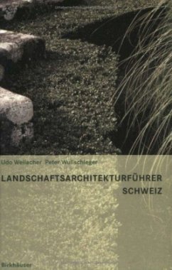 Landschaftsarchitekturführer Schweiz - Weilacher, Udo; Wullschleger, Peter