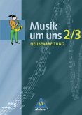 Musik um uns 2/3. Schulbuch. Neubearbeitung. Berlin, Brandenburg, Bremen, Hessen, Mecklenburg-Vorpommern, Niedersachsen, Sachsen-Anhalt