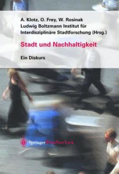 Stadt und Nachhaltigkeit - Klotz, Arnold / Frey, Otto / Rosinak, Werner / Ludwig Boltzmann Inst. für Interdisziplinäre Stadtforschung (Hgg.)