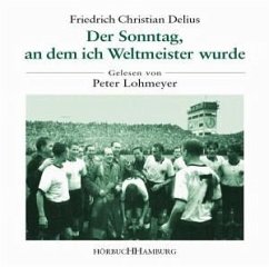 Der Sonntag, an dem ich Weltmeister wurde, 3 Audio-CDs - Delius, Friedrich Christian