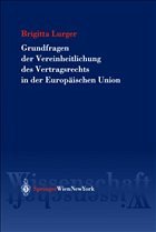 Grundfragen der Vereinheitlichung des Vertragsrechts in der Europäischen Union - Lurger, Brigitta