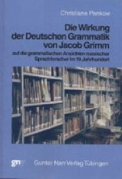 Die Wirkung der deutschen Grammatik von Jacob Grimm auf die grammatischen Ansichten russischer Sprachforscher im 19. Jah - Pankow, Christiane