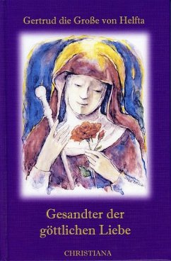 Gesandter der göttlichen Liebe - Gertrud von Helfta