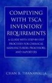Complying with Tsca Inventory Requirements: A Guide with Step-By-Step Processes for Chemical Manufacturers, Processors, and Importers