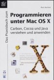 Das Praxisbuch zum Programmierung unter Mac OS X, m. CD-ROM Das Praxisbuch zum Programmierung unter Mac OS X, m. CD-ROM