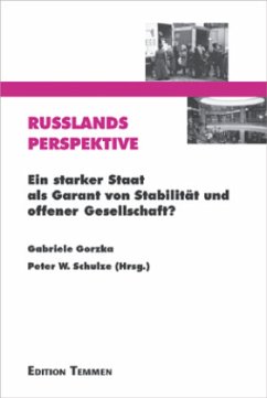 Russlands Perspektive: Ein starker Staat als Garant von Stabilität und offener Gesellschaft? - Gorzka, Gabriele / Schulze, Peter W