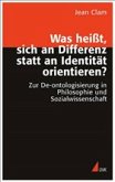 Was heißt, sich an Differenz statt an Identität orientieren