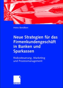 Neue Strategien für das Firmenkundengeschäft in Banken und Sparkassen - Benölken, Heinz