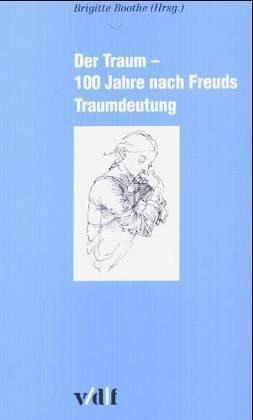 Der Traum - 100 Jahre nach Freuds Traumdeutung