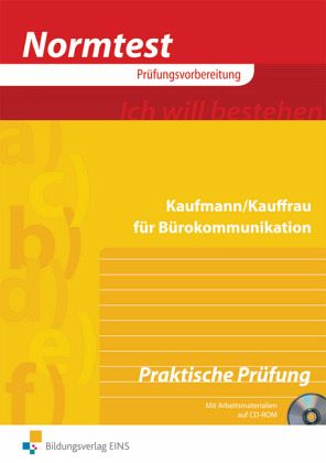 Kaufmann/Kauffrau für Bürokommunikation, Vorbereitung auf die Praktische/Mündliche Prüfung, m. CD-ROM Kaufmann/Kauffrau für Bürokommunikation, Vorbereitung auf die Praktische/Mündliche Prüfung, m. CD-ROM