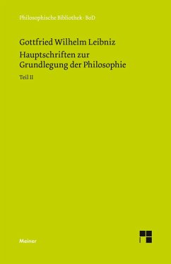 Philosophische Werke / Hauptschriften zur Grundlegung der Philosophie Teil II - Leibniz, Gottfried Wilhelm