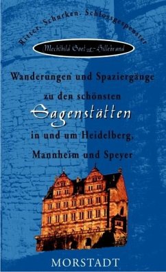 Wanderungen und Spaziergänge zu den schönsten Sagenstätten in und um Heidelberg, Mannheim und Speyer - Goetze-Hillebrand, Mechthild