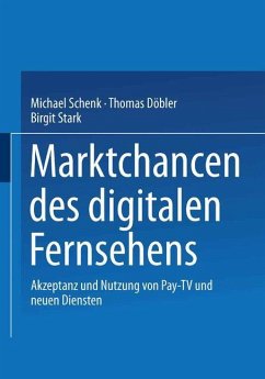 Marktchancen des digitalen Fernsehens - Schenk, Michael; Döbler, Thomas; Stark, Birgit
