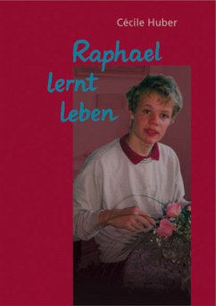 Raphael lernt leben - Huber, Cecile