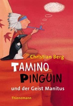 Tamino Pinguin und der Geist Manitus - Berg, Christian