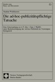 Die ad-hoc-publizitätspflichtige Tatsache Die ad-hoc-publizitätspflichtige Tatsache