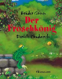 Der Froschkönig - Grimm, Jacob;Grimm, Wilhelm;Chudzinski, Daniela