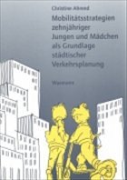 Cover Mobilitätsstrategien zehnjähriger Jungen und Mädchen als Grundlage städtischer Verkehrsplanung