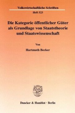 Die Kategorie öffentlicher Güter als Grundlage von Staatstheorie und Staatswissenschaft. - Becker, Hartmuth