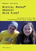 Wie viel Marke braucht mein Kind? - Struck, Peter