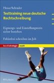 Testtraining neue deutsche Rechtschreibung.Eignungs- und Einstellungstests sicher bestehen. Fehlerfrei schreiben im Job