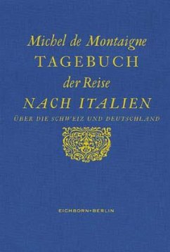 Tagebuch der Reise nach Italien über die Schweiz und Deutschland von 1580 bis 1581 - Montaigne, Michel de