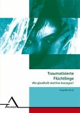 Traumatisierte Asylsuchende - Wie glaubhaft sind ihre Aussagen?