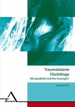 Traumatisierte Asylsuchende - Wie glaubhaft sind ihre Aussagen? - Birck, Angelika