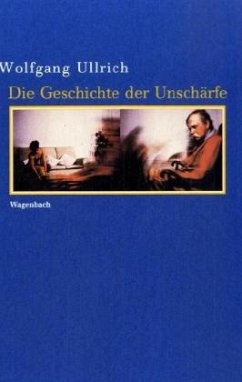 Die Geschichte der Unschärfe - Ullrich, Wolfgang