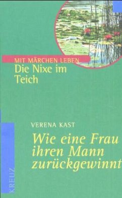 Wie eine Frau ihren Mann zurückgewinnt, Die Nixe im Teich - Kast, Verena