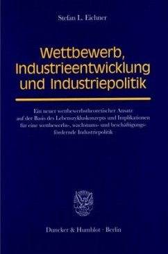 Wettbewerb, Industrieentwicklung und Industriepolitik. - Eichner, Stefan L.