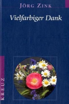 Vielfarbiger Dank - Zink, Jörg