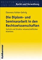 Die Diplom- und Seminararbeit in den Rechtswissenschaften - Kohler-Gehrig, Eleonora