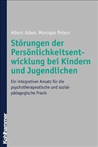 Störungen der Persönlichkeitsentwicklung bei Kindern und Jugendlichen - Adam, Albert / Peters, Monique