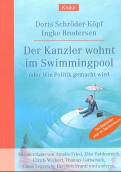 Der Kanzler wohnt im Swimmingpool oder Wie Politik gemacht wird - Hrsg. v. Doris Schröder-Köpf u. Ingke Brodersen