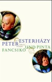 Fancsiko und Pinta - Esterházy, Péter