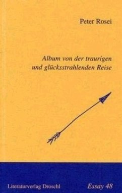 Album von der traurigen und glücksstrahlenden Reise - Rosei, Peter