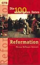 Die 100 wichtigsten Daten, Reformation - Hoffmann-Dieterich, Thomas