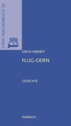 Erich Arendt - Werkausgabe / Flug-Oden Erich Arendt - Werkausgabe / Flug-Oden