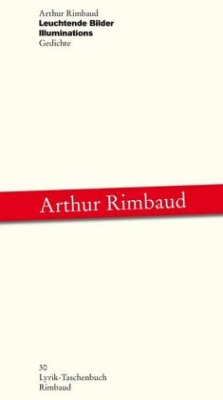 Arthur Rimbaud - Werke / Leuchtende Bilder /Illuminations - Rimbaud, Arthur