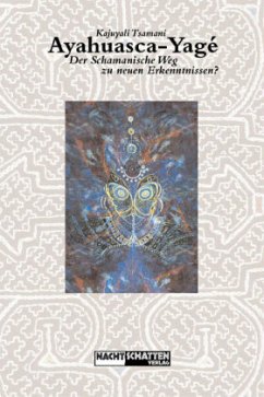Ayahuasca-Yage, Der Schamanische Weg zu neuen Erkenntnissen - Tsamani