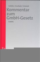 Kommentar zum GmbH-Gesetz - Achilles, Wilhelm-Albrecht / Ensthaler, Jürgen / Schmidt, Burkhard