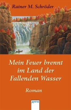 Mein Feuer brennt im Land der Fallenden Wasser - Schröder, Rainer M.