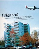 Turbulenzen - Widerstand gegen den Ausbau des Rhein-Main-Flughafens: Geschichten, Fakten, Facetten Turbulenzen - Widerstand gegen den Ausbau des Rhein-Main-Flughafens: Geschichten, Fakten, Facetten