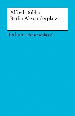 Berlin Alexanderplatz. Lektüreschlüssel für Schüler - Döblin, Alfred