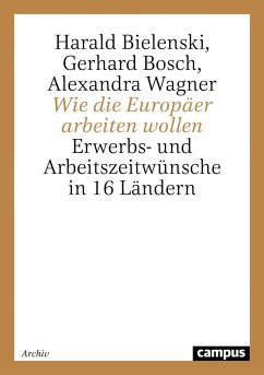 Wie die Europäer arbeiten wollen - Bielinski, Harald; Bosch, Gerhard; Wagner, Alexandra