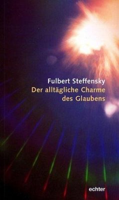 Der alltägliche Charme des Glaubens - Steffensky, Fulbert